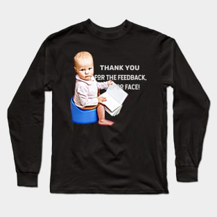 Thank you for the feedback, PooPoo Face! (baby sitting on pot) Long Sleeve T-Shirt